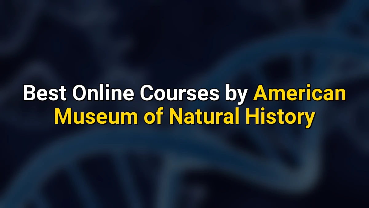 Best Online Courses by American Museum of Natural History