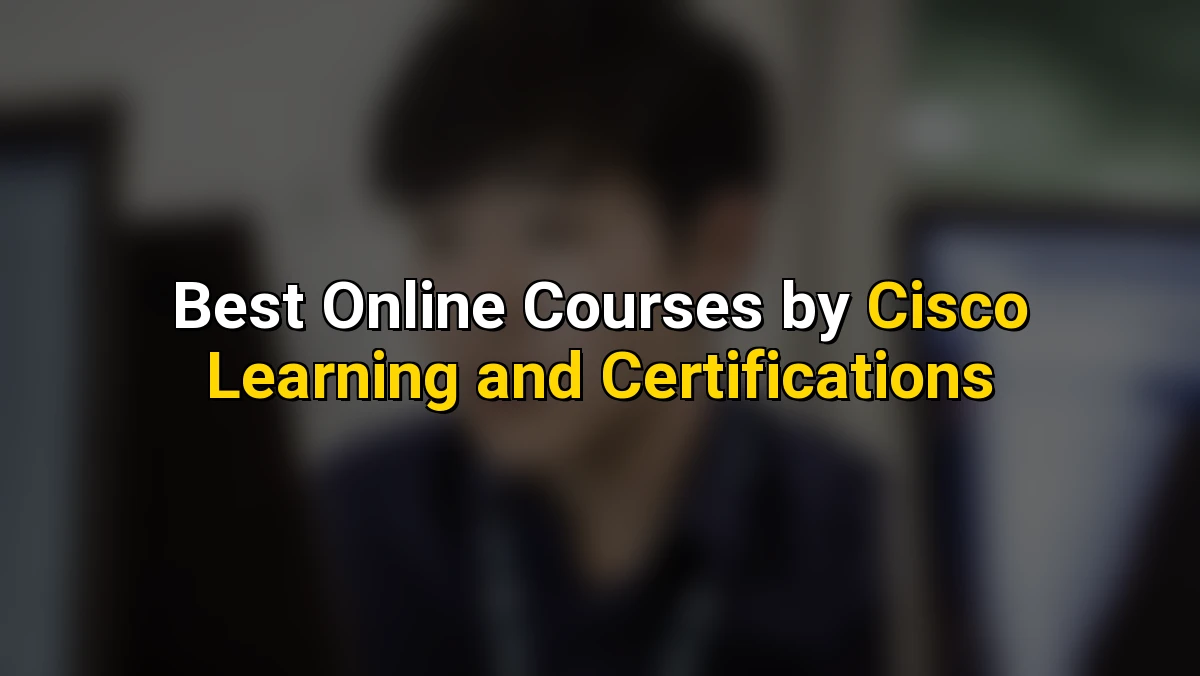 Best Online Courses by Cisco Learning and Certifications