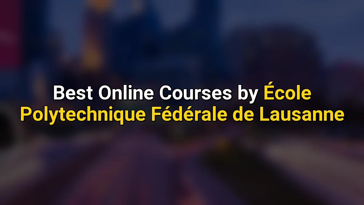 Cover image for Best Online Courses by École Polytechnique Fédérale de Lausanne