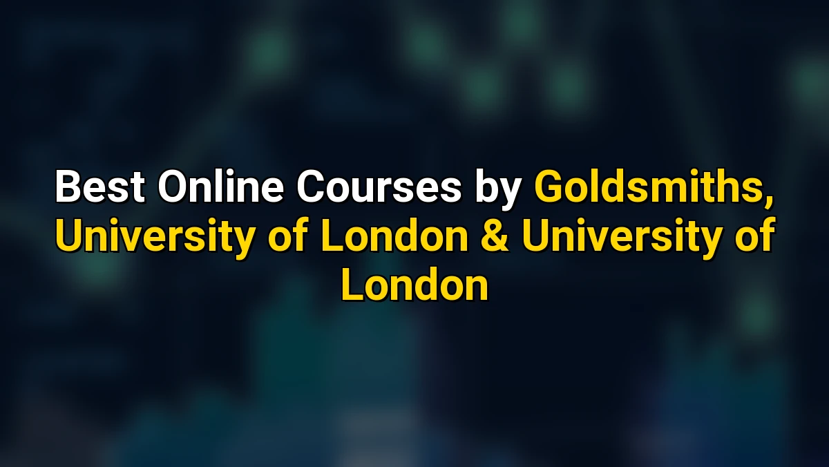 Cover image for Top Online Courses by Goldsmiths, University of London & University of London