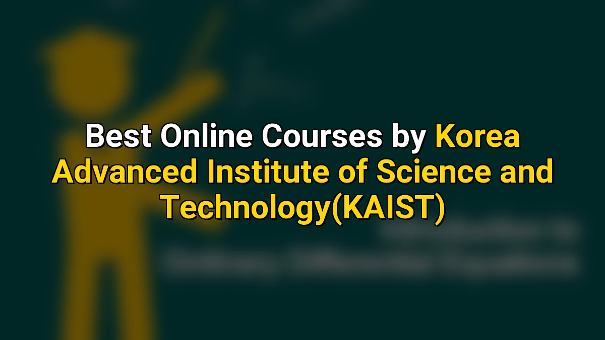 Cover image for Top Online Courses by Korea Advanced Institute of Science and Technology(KAIST)