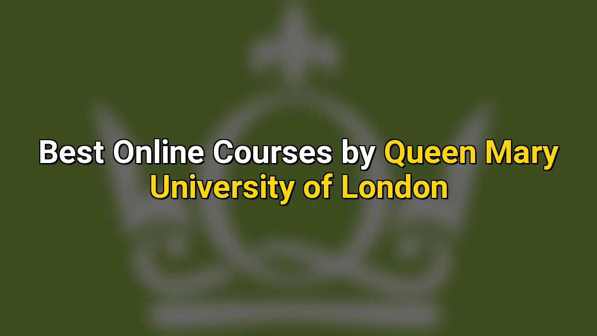 Top Online Courses by Queen Mary University of London
