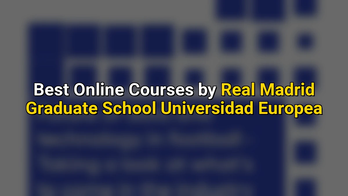 Top Online Courses by Real Madrid Graduate School Universidad Europea