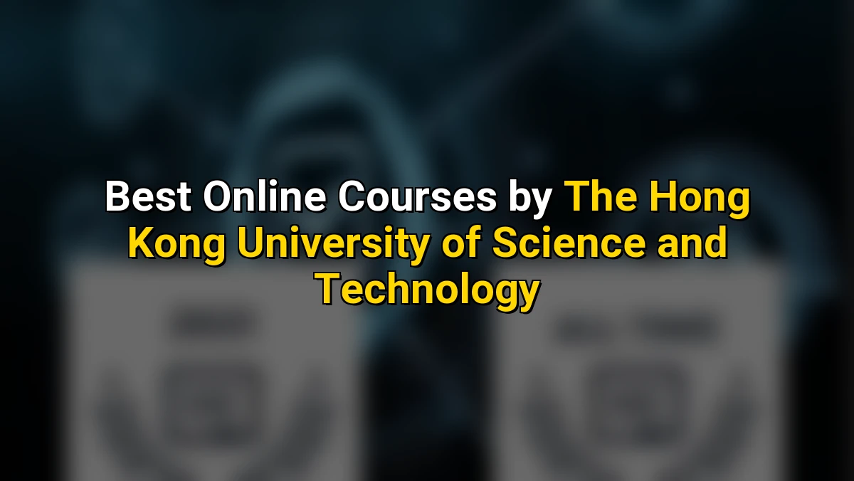 Top Online Courses by The Hong Kong University of Science and Technology
